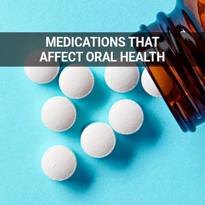 Visit our Medications That Affect Oral Health page